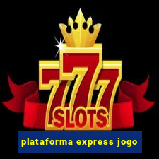 plataforma express jogo